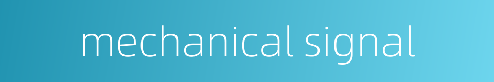 mechanical signal的同义词