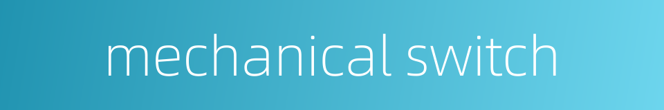 mechanical switch的同义词