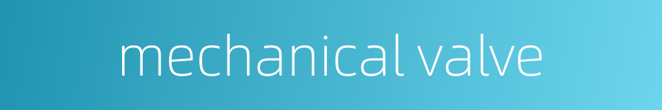 mechanical valve的同义词