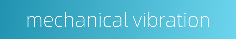 mechanical vibration的同义词