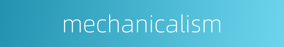 mechanicalism的同义词
