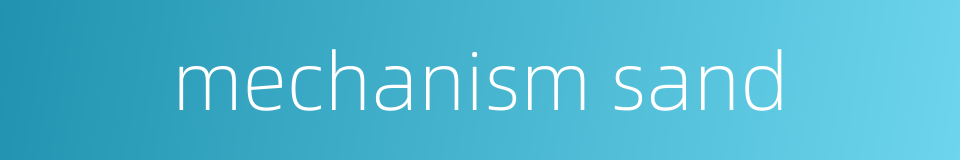 mechanism sand的同义词