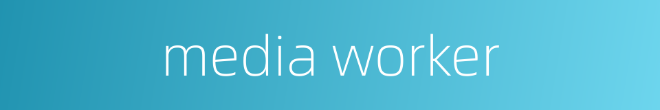 media worker的同义词