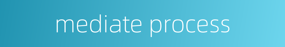 mediate process的同义词