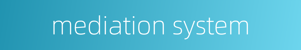 mediation system的同义词