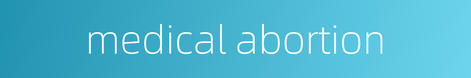 medical abortion的同义词