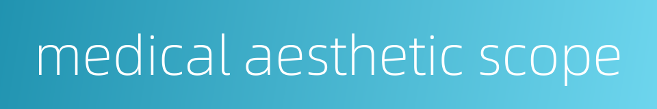 medical aesthetic scope的同义词