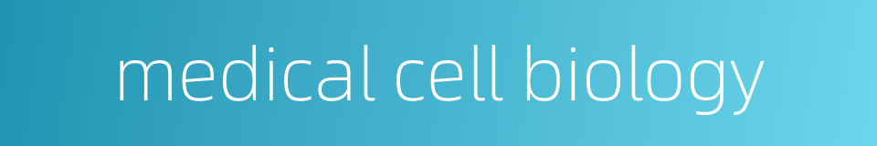 medical cell biology的同义词