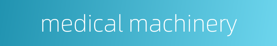 medical machinery的同义词