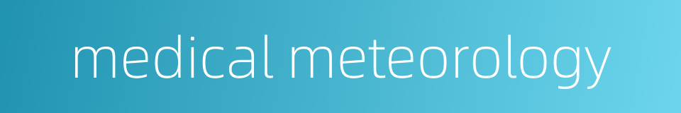 medical meteorology的同义词