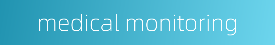 medical monitoring的同义词