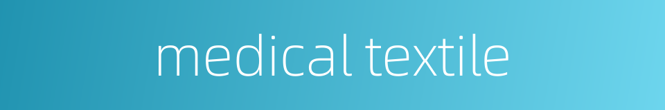 medical textile的同义词