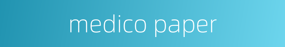 medico paper的同义词