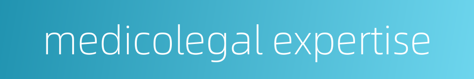 medicolegal expertise的同义词