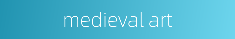 medieval art的同义词