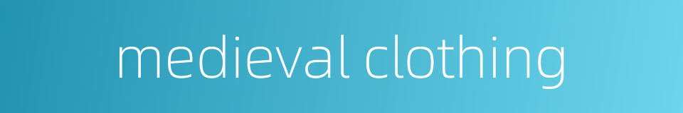 medieval clothing的同义词