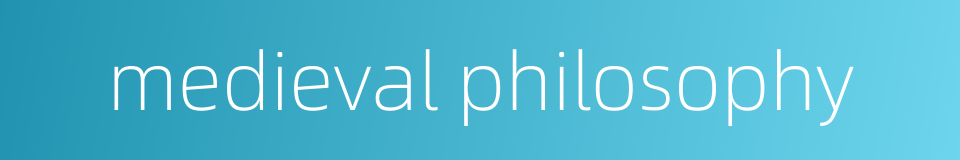 medieval philosophy的同义词