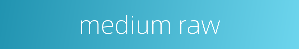 medium raw的同义词