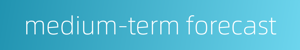 medium-term forecast的同义词