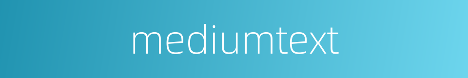 mediumtext的同义词