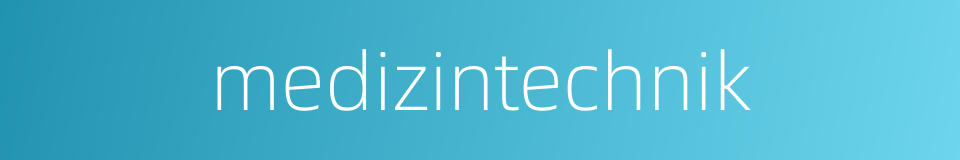 medizintechnik的同义词