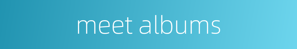 meet albums的同义词