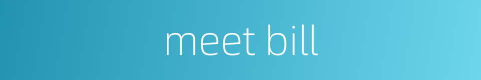 meet bill的同义词