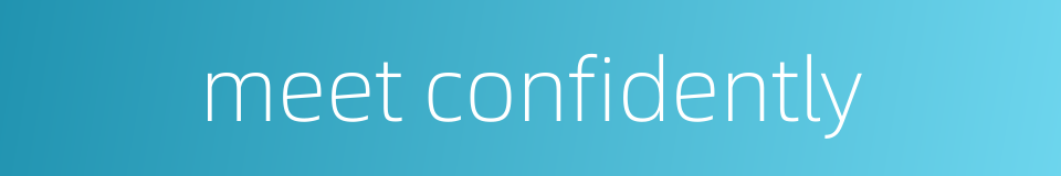 meet confidently的同义词