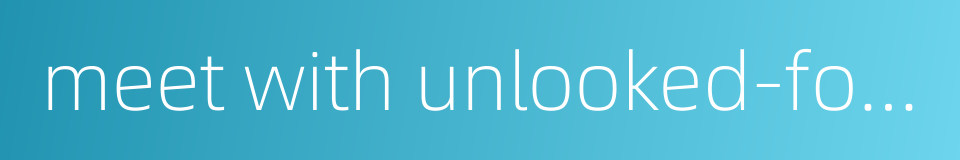 meet with unlooked-for misfortunes的同义词