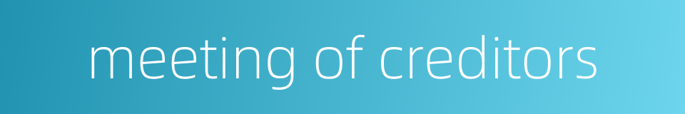 meeting of creditors的同义词