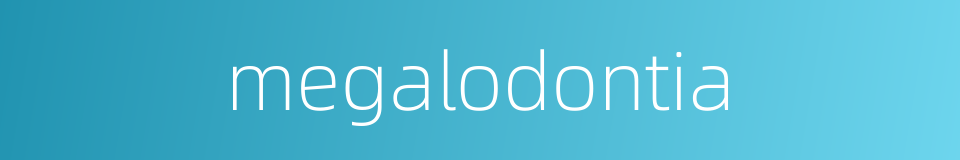 megalodontia的同义词