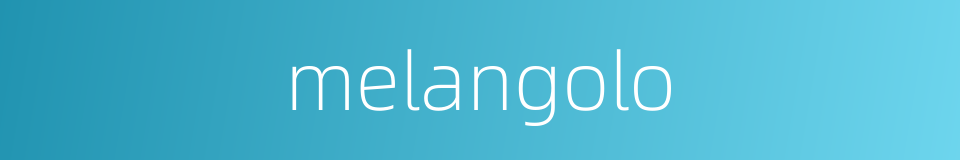 melangolo的同义词