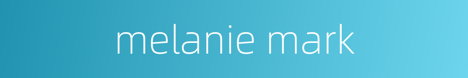 melanie mark的同义词