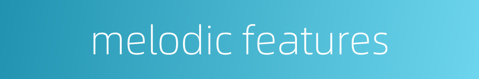 melodic features的同义词