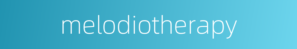melodiotherapy的同义词
