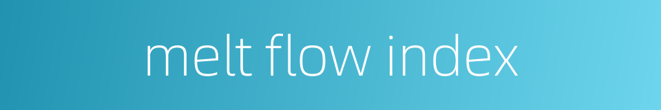 melt flow index的同义词