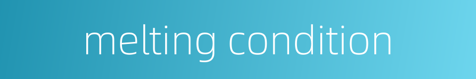 melting condition的同义词