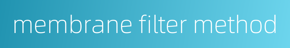 membrane filter method的同义词