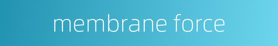 membrane force的同义词