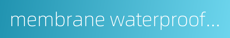 membrane waterproof roof的同义词