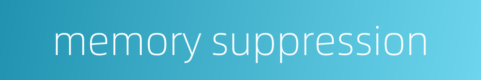 memory suppression的同义词