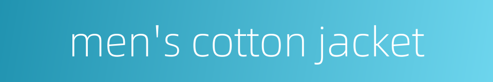 men's cotton jacket的同义词