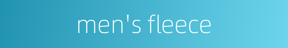 men's fleece的同义词