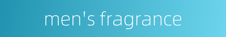 men's fragrance的同义词