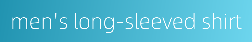 men's long-sleeved shirt的同义词