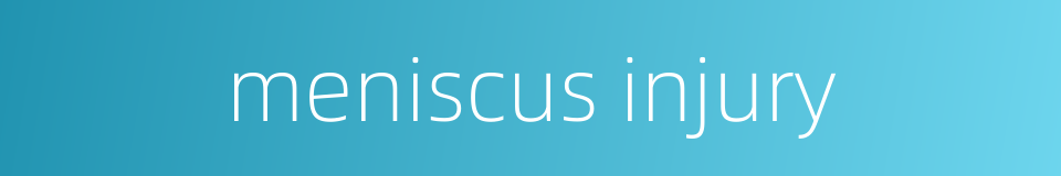 meniscus injury的同义词