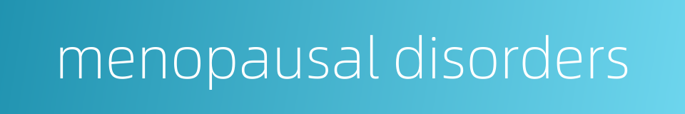 menopausal disorders的同义词
