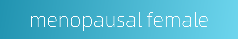menopausal female的同义词