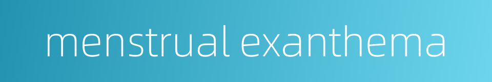 menstrual exanthema的同义词