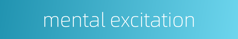 mental excitation的同义词